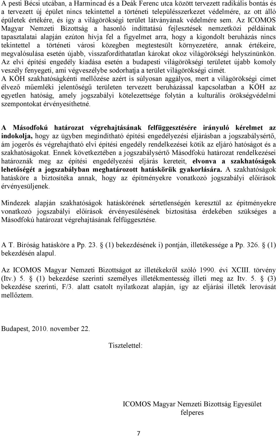 Az ICOMOS Magyar Nemzeti Bizottság a hasonló indíttatású fejlesztések nemzetközi példáinak tapasztalatai alapján ezúton hívja fel a figyelmet arra, hogy a kigondolt beruházás nincs tekintettel a