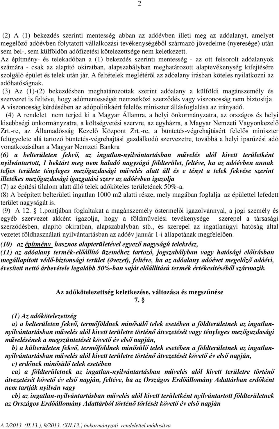 Az építmény- és telekadóban a (1) bekezdés szerinti mentesség - az ott felsorolt adóalanyok számára - csak az alapító okiratban, alapszabályban meghatározott alaptevékenység kifejtésére szolgáló