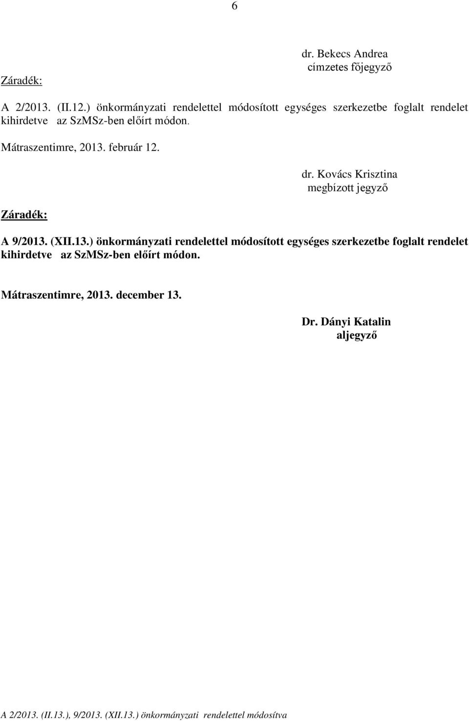 Mátraszentimre, 2013. február 12. dr. Kovács Krisztina megbízott A 9/2013. (XII.