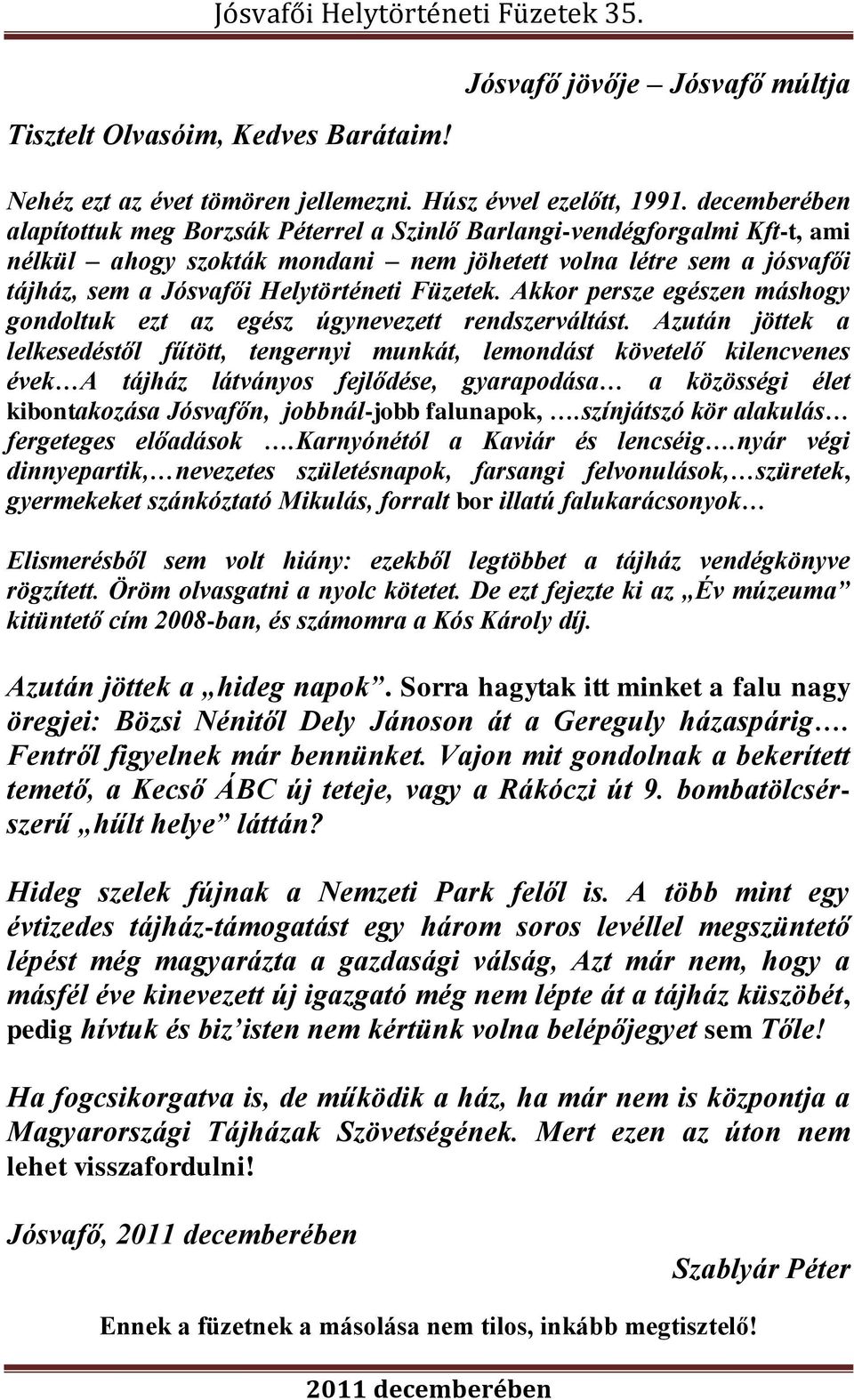 Füzetek. Akkor persze egészen máshogy gondoltuk ezt az egész úgynevezett rendszerváltást.