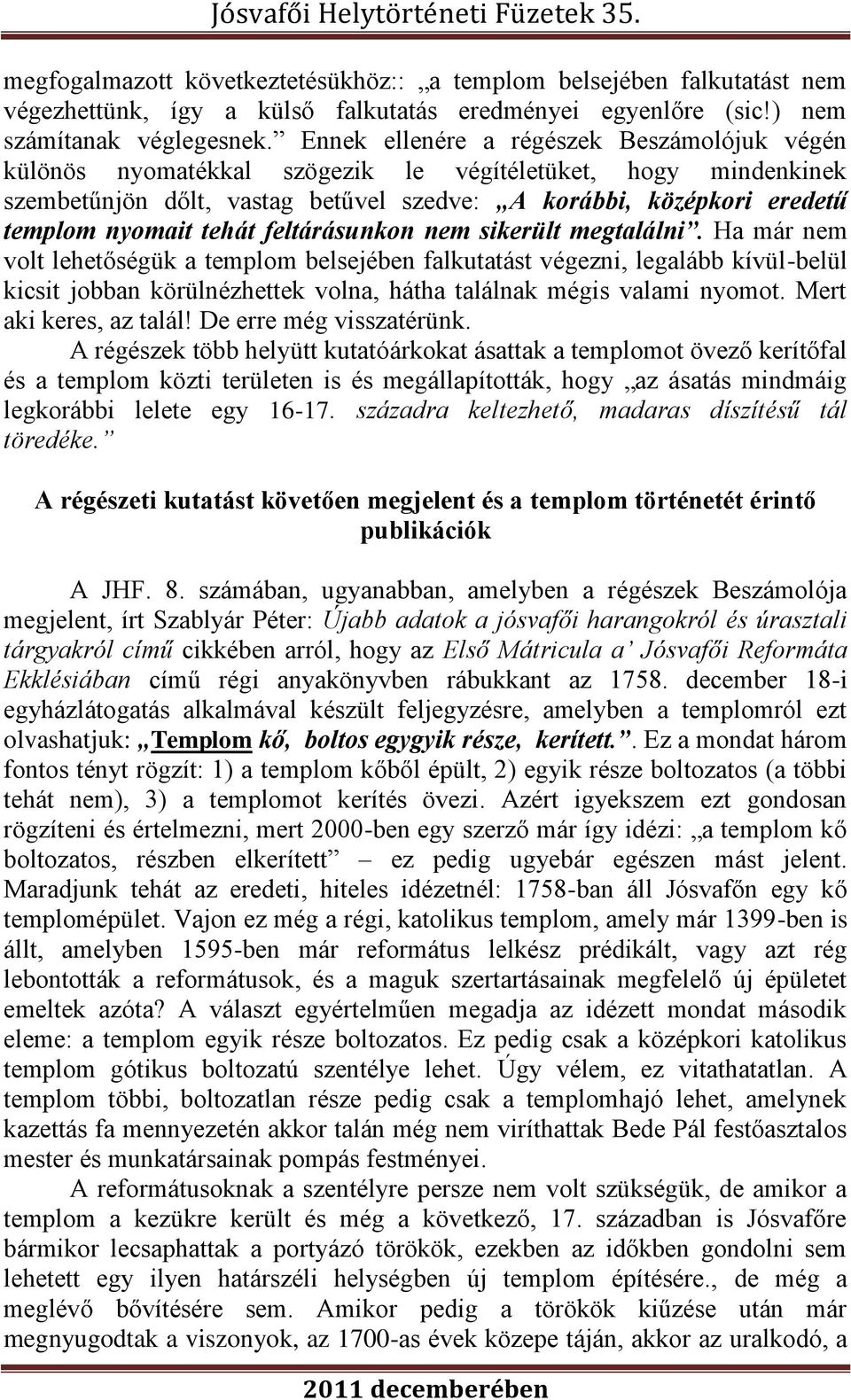tehát feltárásunkon nem sikerült megtalálni.