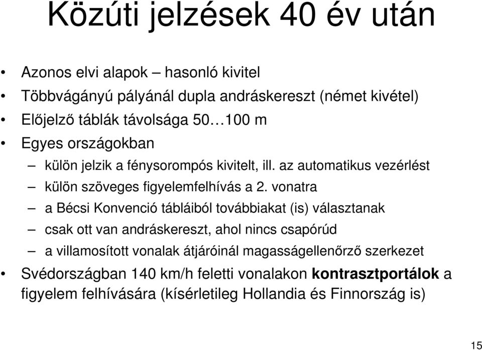vonatra a Bécsi Konvenció tábláiból továbbiakat (is) választanak csak ott van andráskereszt, ahol nincs csapórúd a villamosított vonalak