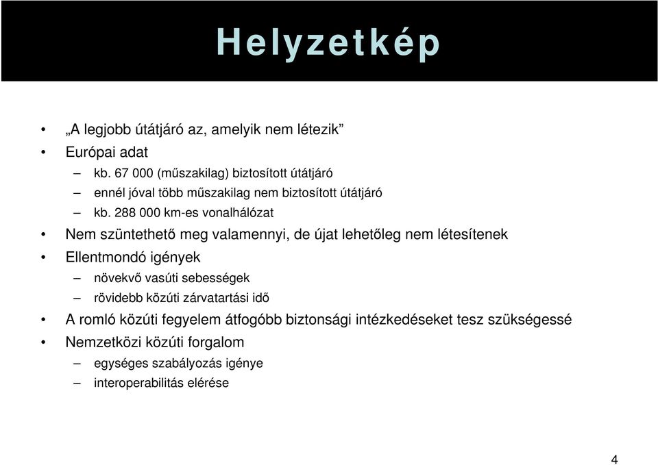288 000 km-es vonalhálózat Nem szüntethető meg valamennyi, de újat lehetőleg nem létesítenek Ellentmondó igények növekvő