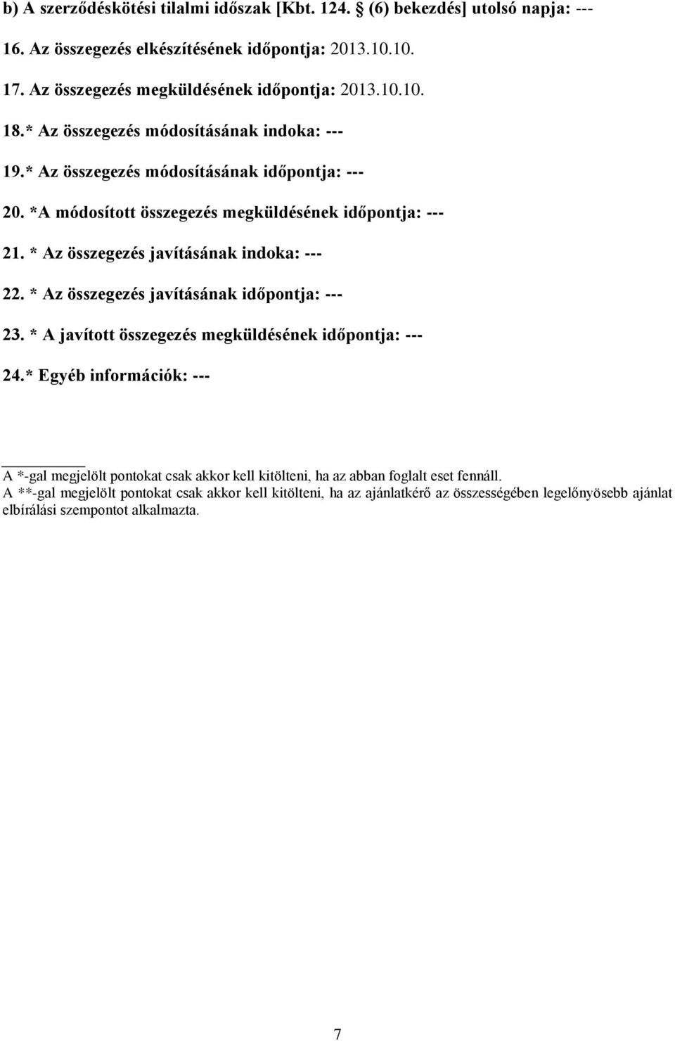 * Az összegezés javításának indoka: --- 22. * Az összegezés javításának időpontja: --- 23. * A javított összegezés megküldésének időpontja: --- 24.