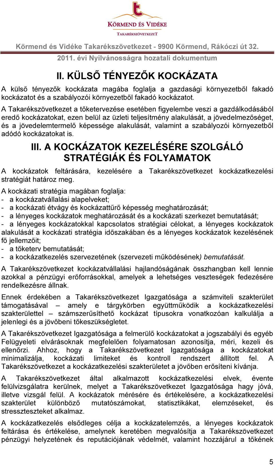 alakulását, valamint a szabályozói környezetből adódó kockázatokat is. III.
