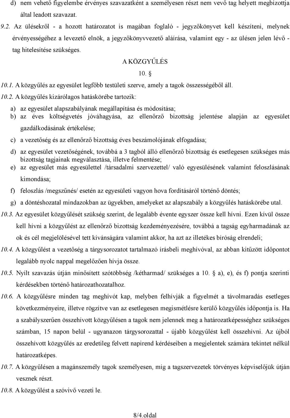 tag hitelesítése szükséges. A KÖZGYŰLÉS 10. 10.1. A közgyűlés az egyesület legfőbb testületi szerve, amely a tagok összességéből áll. 10.2.