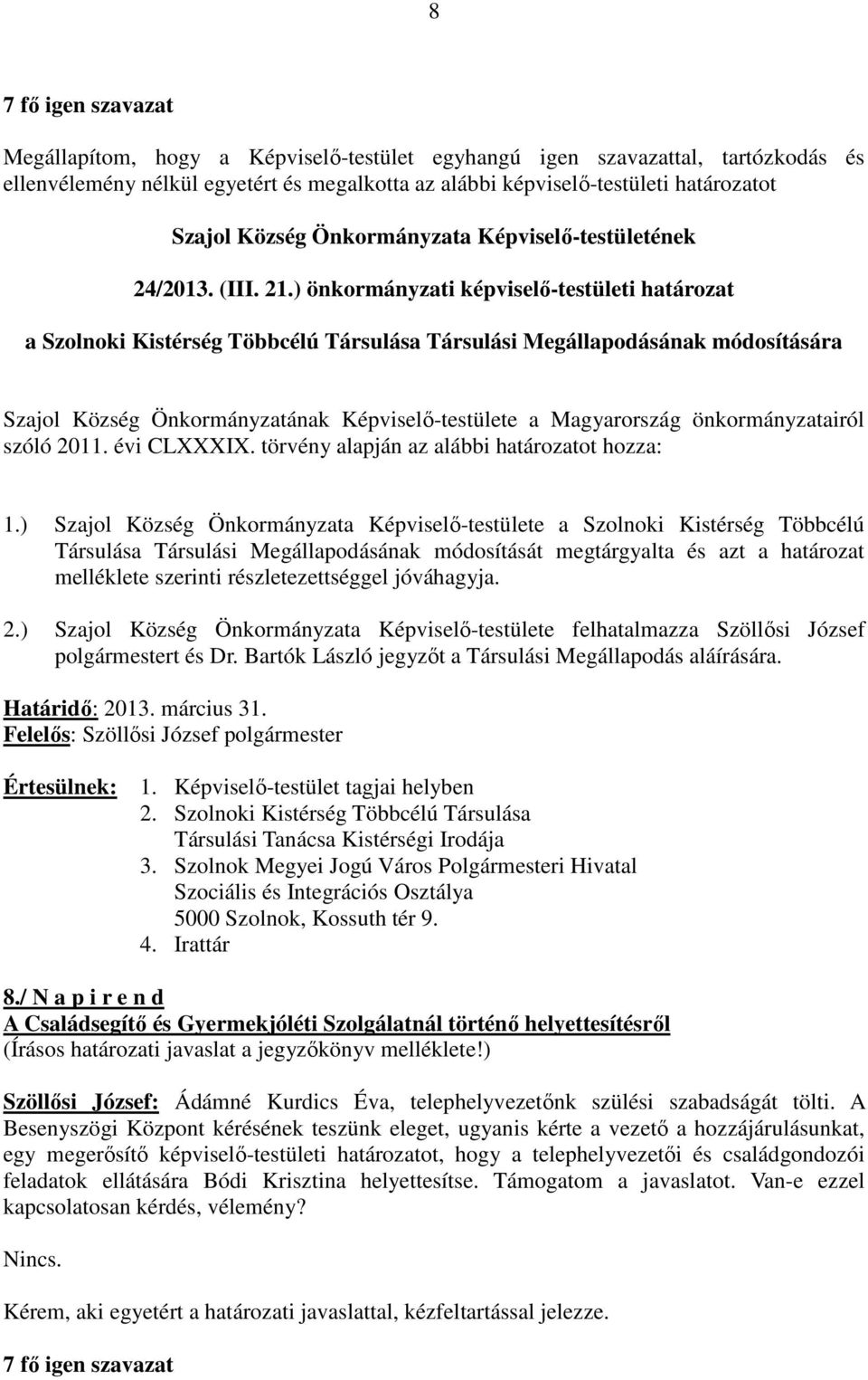 önkormányzatairól szóló 2011. évi CLXXXIX. törvény alapján az alábbi határozatot hozza: 1.