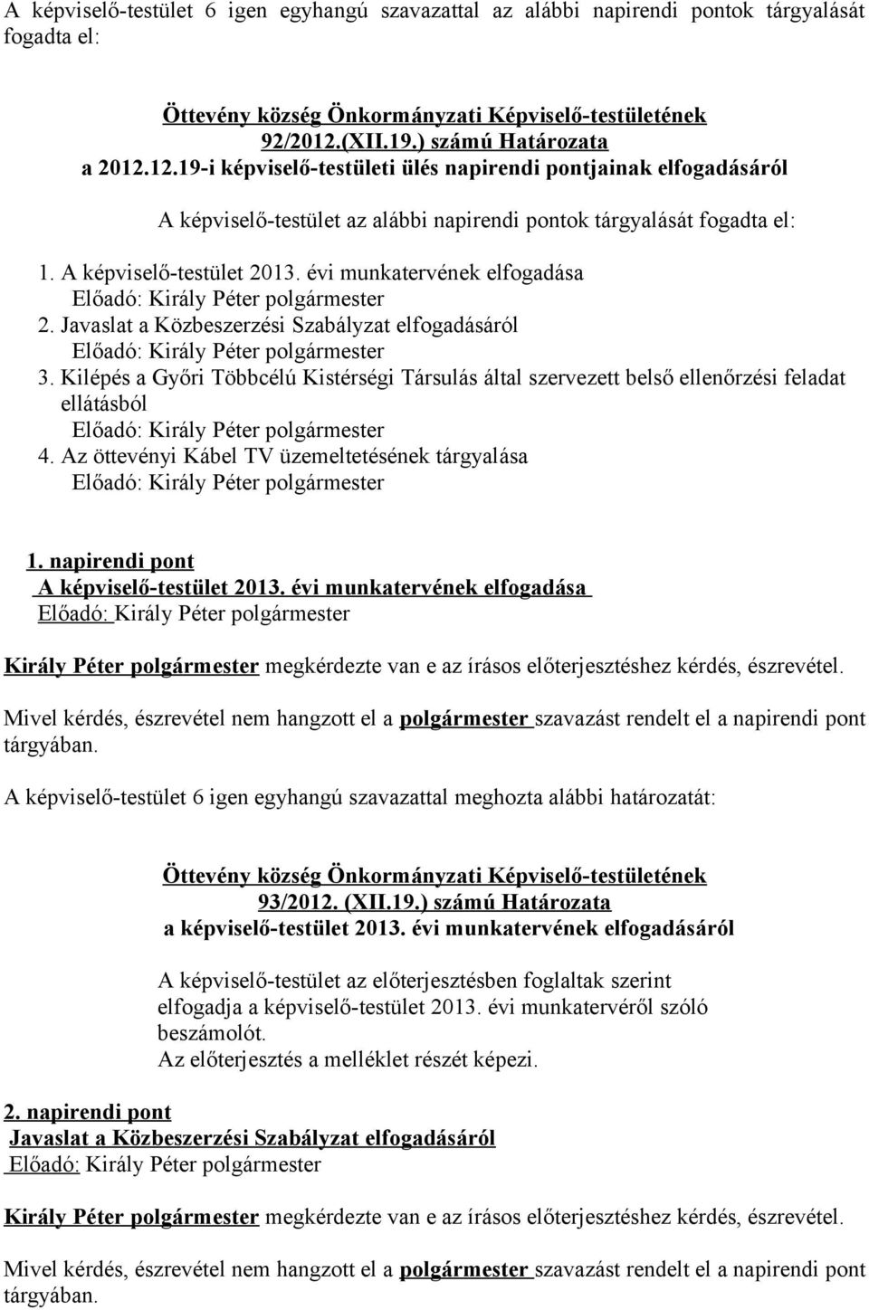 A képviselő-testület 2013. évi munkatervének elfogadása 2. Javaslat a Közbeszerzési Szabályzat elfogadásáról 3.