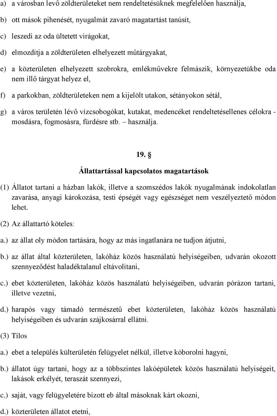 utakon, sétányokon sétál, g) a város területén lévő vízcsobogókat, kutakat, medencéket rendeltetésellenes célokra - mosdásra, fogmosásra, fürdésre stb. használja. 19.