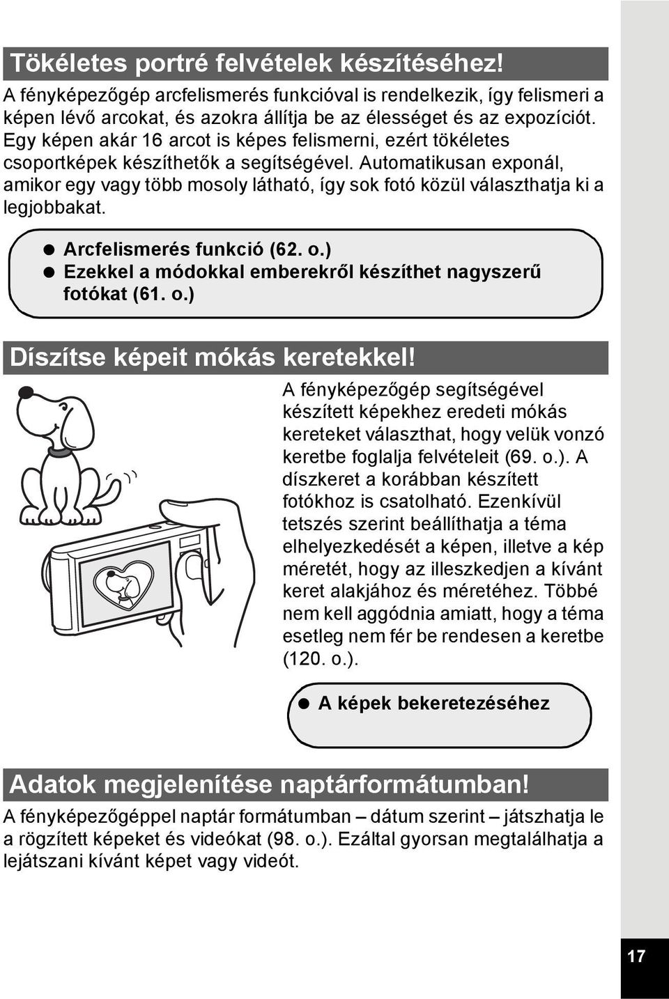 Automatikusan exponál, amikor egy vagy több mosoly látható, így sok fotó közül választhatja ki a legjobbakat. Arcfelismerés funkció (62. o.