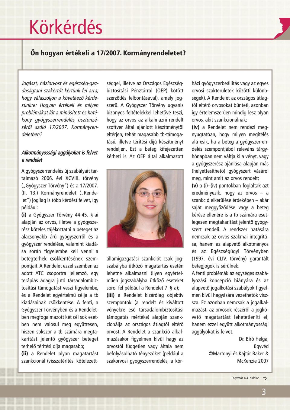 ösztönzésérôl szóló 17/2007. Kormányrendeletben? Alkotmányossági aggályokat is felvet a rendelet A gyógyszerrendelés új szabályait tartalmazó 2006. évi XCVIII.