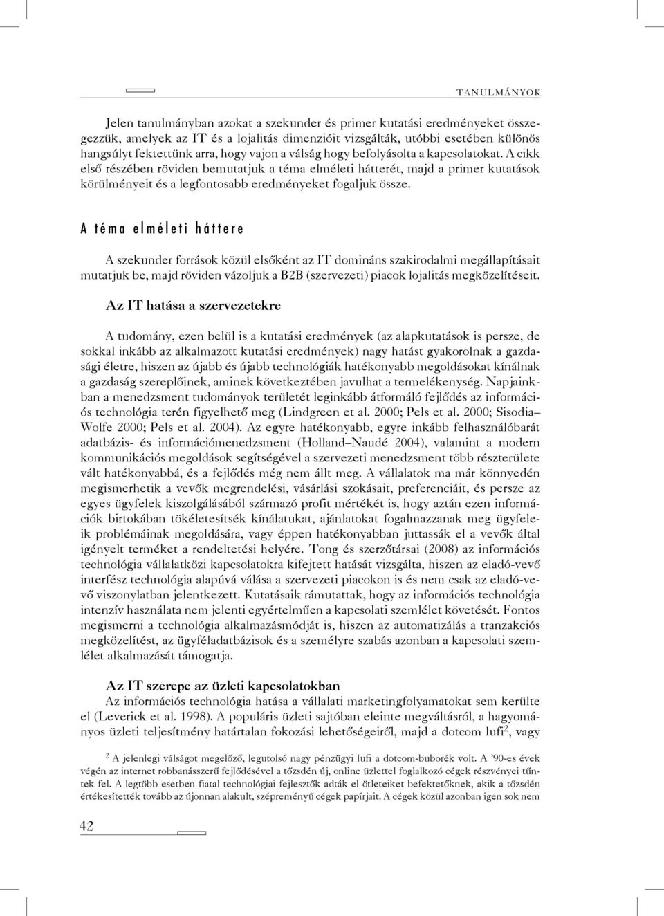 A cikk első részében röviden bemutatjuk a téma elméleti hátterét, majd a primer kutatások körülményeit és a legfontosabb eredményeket fogaljuk össze.