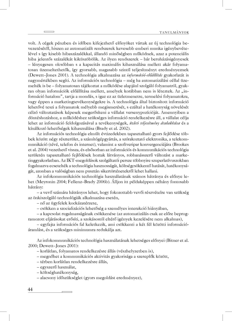 minőségben működnek, azaz a potenciális hiba jelentős százalékát kiküszöbölik.