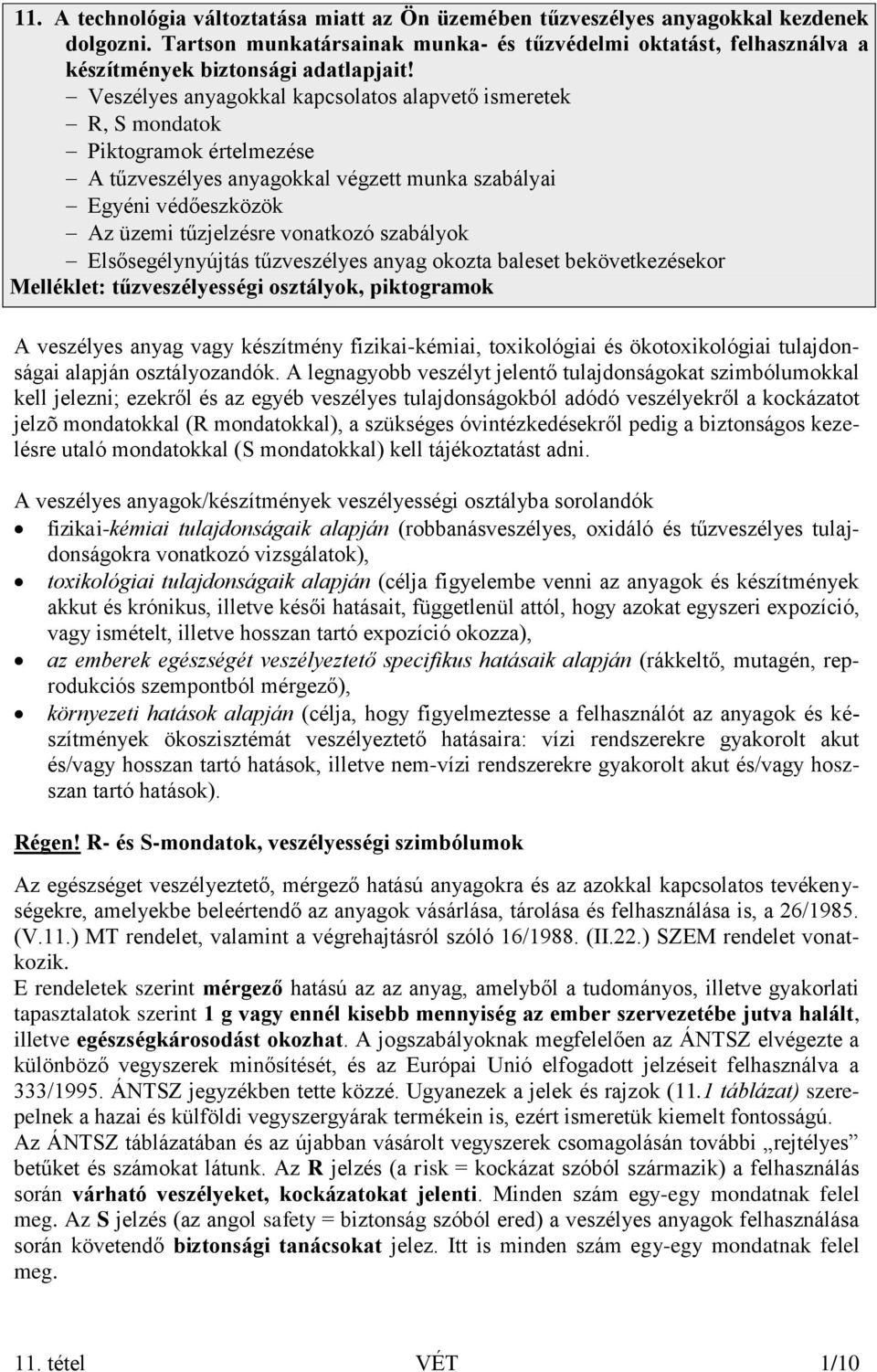 szabályok Elsősegélynyújtás tűzveszélyes anyag okozta baleset bekövetkezésekor Melléklet: tűzveszélyességi osztályok, piktogramok A veszélyes anyag vagy készítmény fizikai-kémiai, toxikológiai és