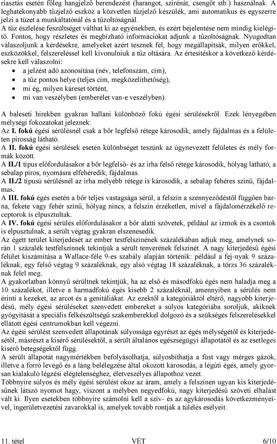 A tűz észlelése feszültséget válthat ki az egyénekben, és ezért bejelentése nem mindig kielégítő. Fontos, hogy részletes és megbízható információkat adjunk a tűzoltóságnak.