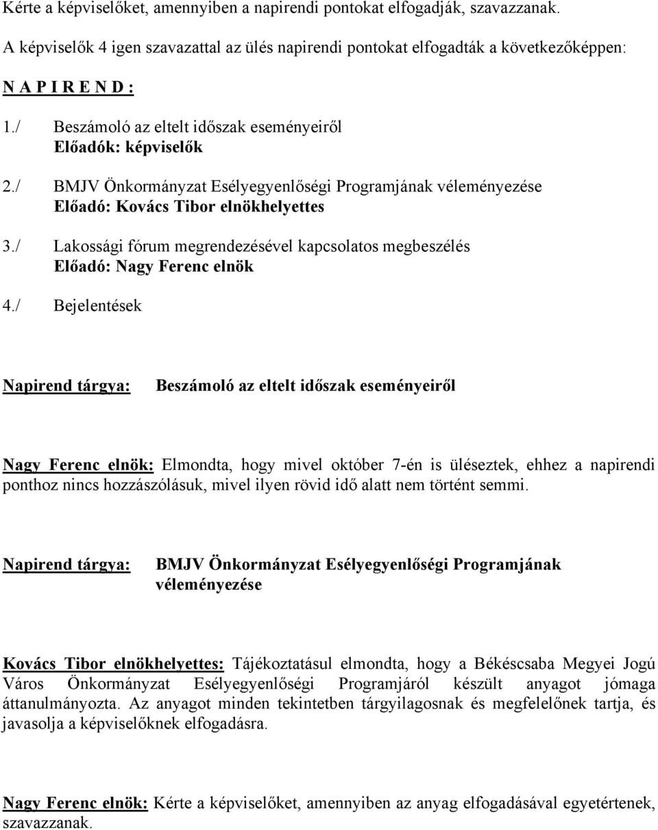 / Lakossági fórum megrendezésével kapcsolatos megbeszélés Előadó: Nagy Ferenc elnök 4.