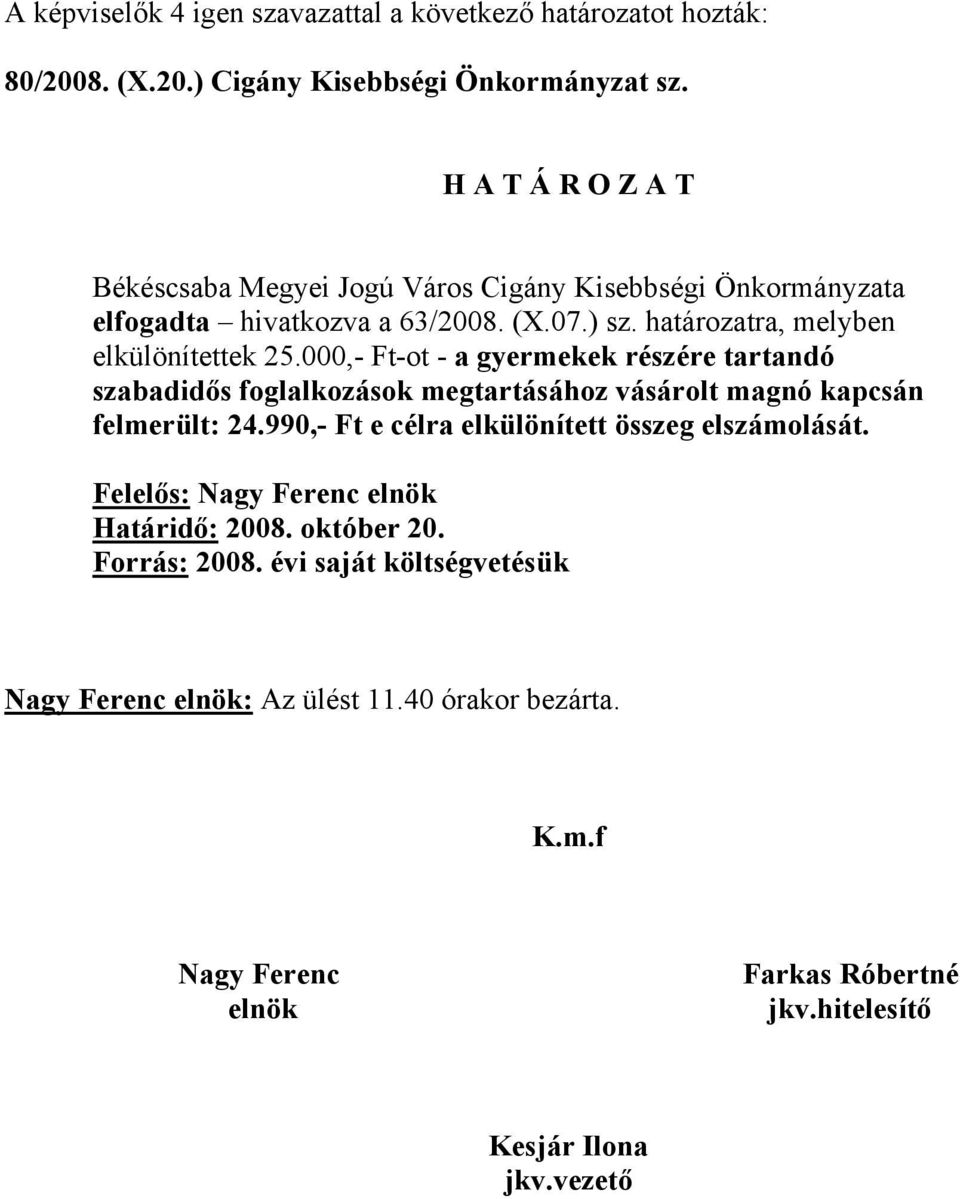 000,- Ft-ot - a gyermekek részére tartandó szabadidős foglalkozások megtartásához vásárolt magnó kapcsán felmerült: 24.