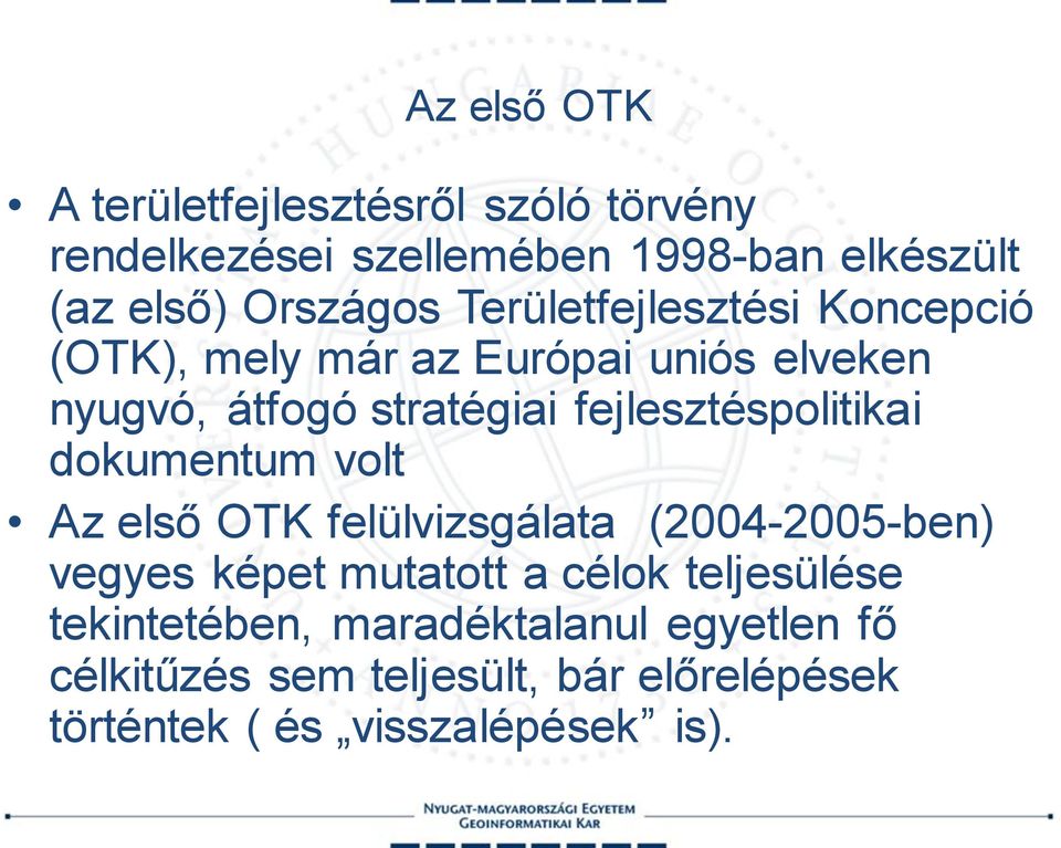 fejlesztéspolitikai dokumentum volt Az első OTK felülvizsgálata (2004-2005-ben) vegyes képet mutatott a célok