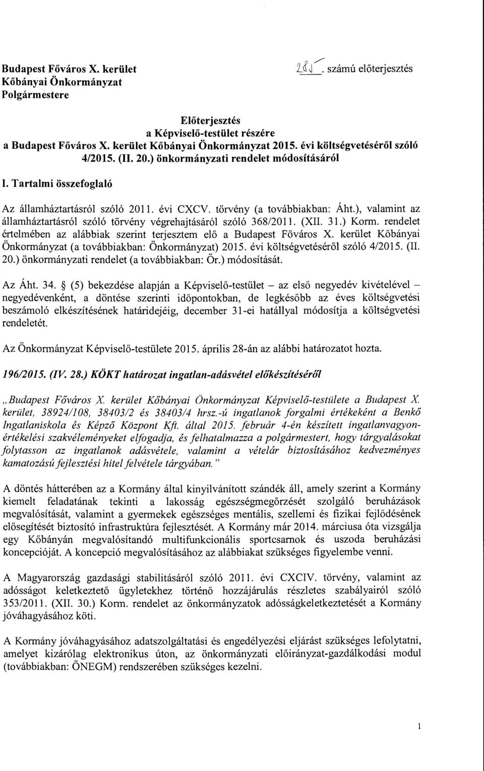 ), valamint az államháztartásról szóló törvény végrehajtásáról szóló 368/2011. (XII. 31.) Krm. rendelet értelmében az alábbiak szerint terjesztem elő a Budapest Fővárs X.
