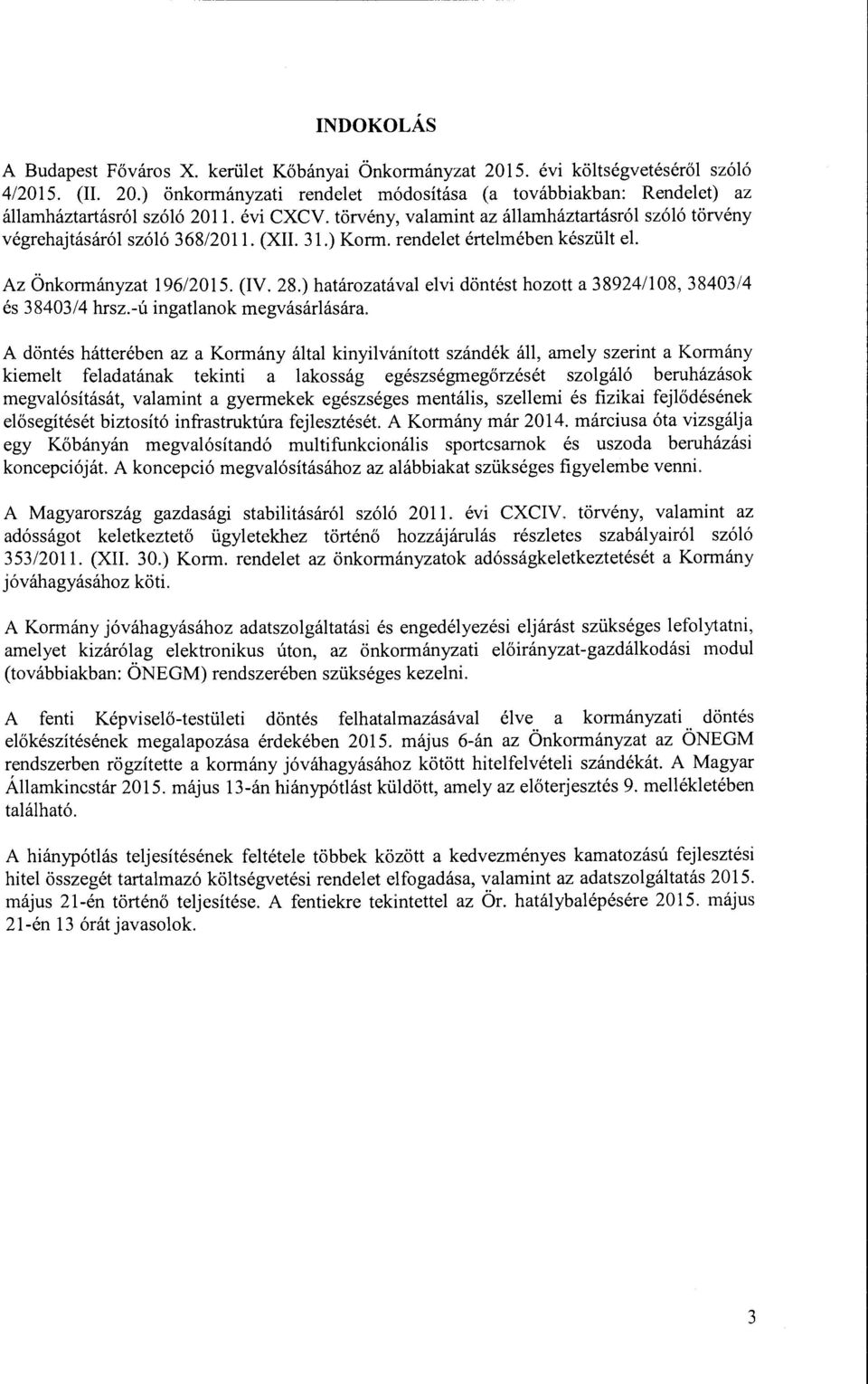 ) határzatával elvi döntést hztt a 389241108, 38403/4 és 38403/4 hrsz.-ú ingatlank megvásárlására.