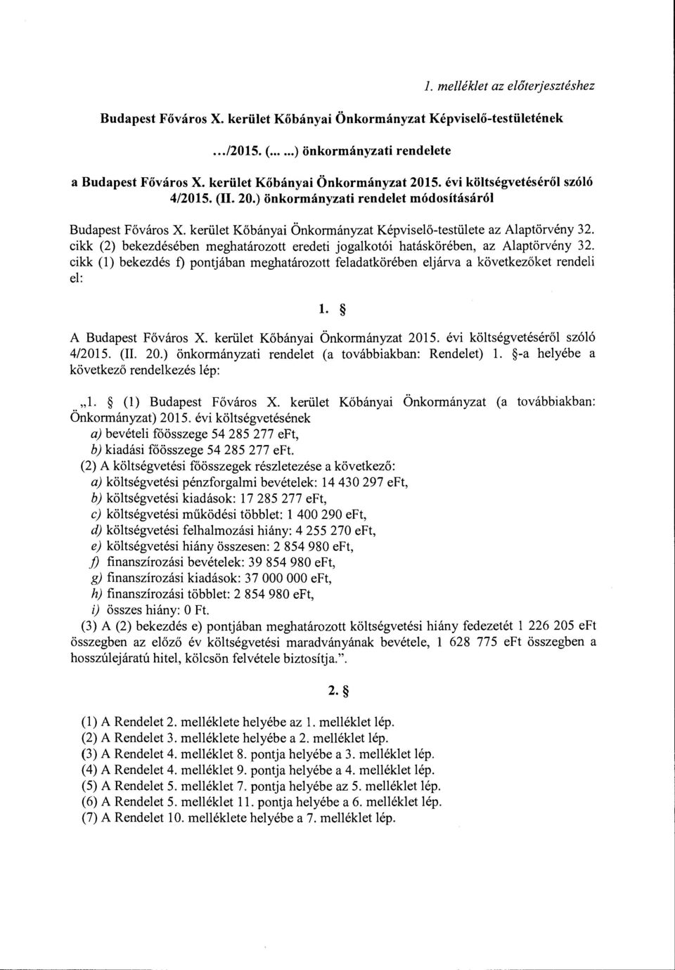 cikk (2) bekezdésében meghatárztt eredeti jgalktói hatáskörében, az laptörvény 32. cikk (l) bekezdés f) pntjában meghatárztt körében eljárva a következőket rendeli el: Budapest Fővárs X.