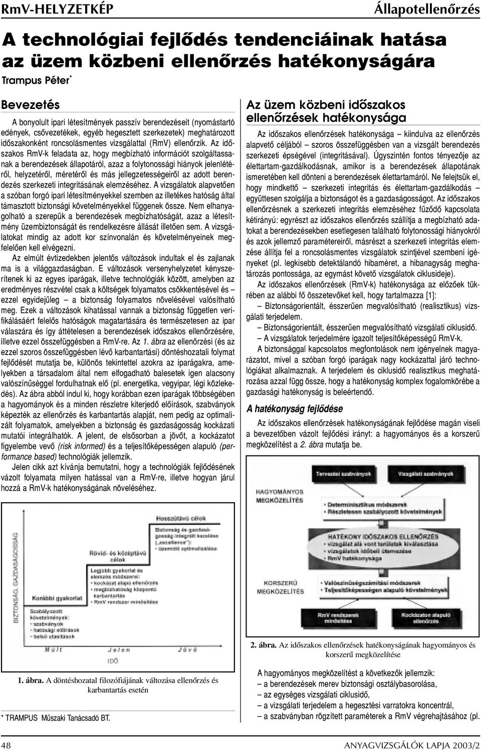 Az idõszakos RmV-k feladata az, hogy megbízható információt szolgáltassanak a berendezések állapotáról, azaz a folytonossági hiányok jelenlétérõl, helyzetérõl, méretérõl és más jellegzetességeirõl az