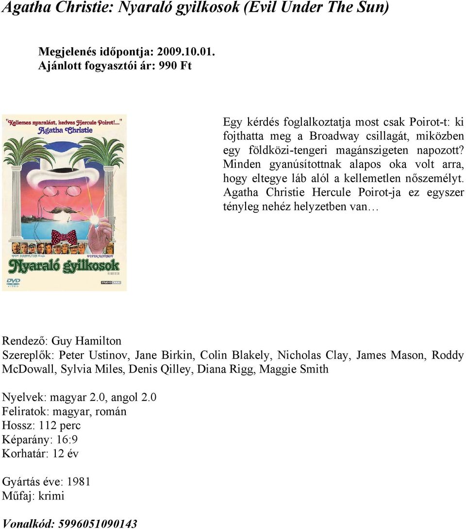 Agatha Christie Hercule Poirot-ja ez egyszer tényleg nehéz helyzetben van Rendező: Guy Hamilton Szereplők: Peter Ustinov, Jane Birkin, Colin Blakely,