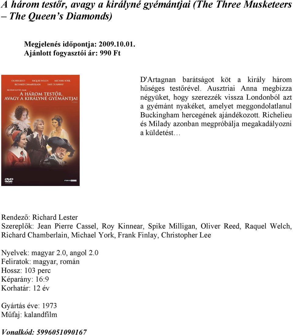 Richelieu és Milady azonban megpróbálja megakadályozni a küldetést Rendező: Richard Lester Szereplők: Jean Pierre Cassel, Roy Kinnear, Spike Milligan, Oliver