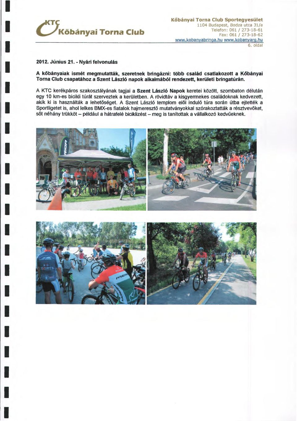 A KTC kerékpáros szakosztáyának tagjai a Szent Lászó Napok keretei között, szombaton déután egy 1 O km-es biciki túrát szerveztek a kerüetben.