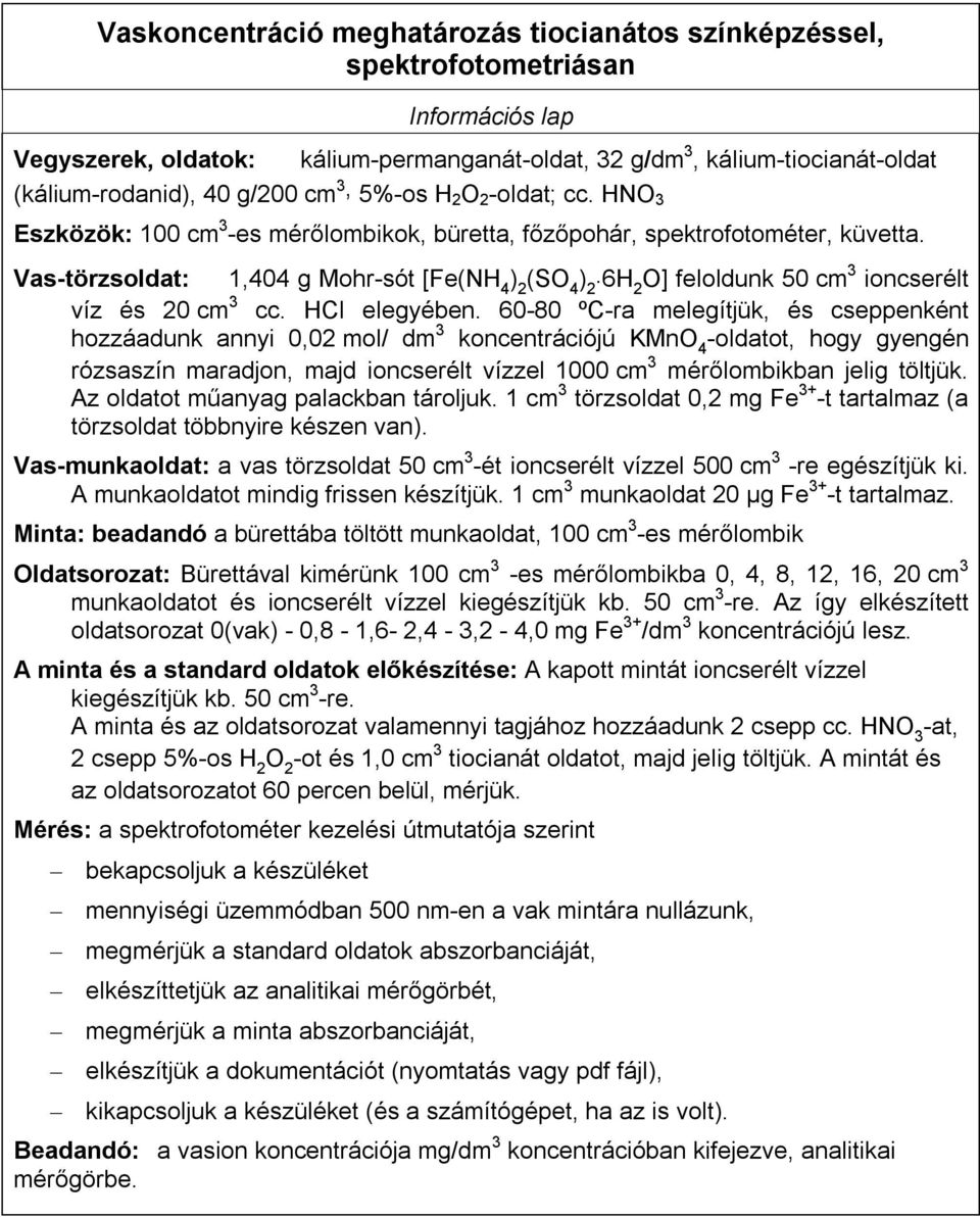 6H 2 O] feloldunk 50 cm 3 ioncserélt víz és 20 cm 3 cc. HCl elegyében.