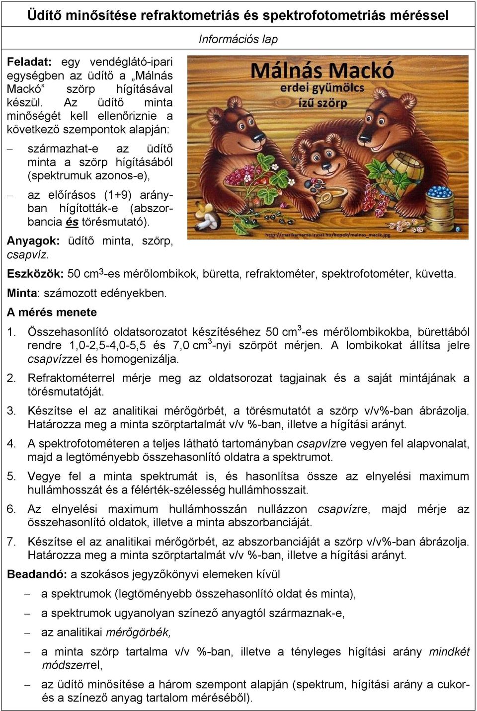 (abszorbancia és törésmutató). Anyagok: üdítő minta, szörp, csapvíz. Eszközök: 50 cm 3 -es mérőlombikok, büretta, refraktométer, spektrofotométer, küvetta. Minta: számozott edényekben.