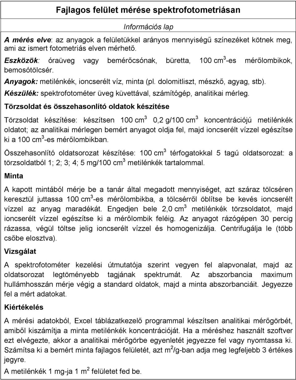 Készülék: spektrofotométer üveg küvettával, számítógép, analitikai mérleg.