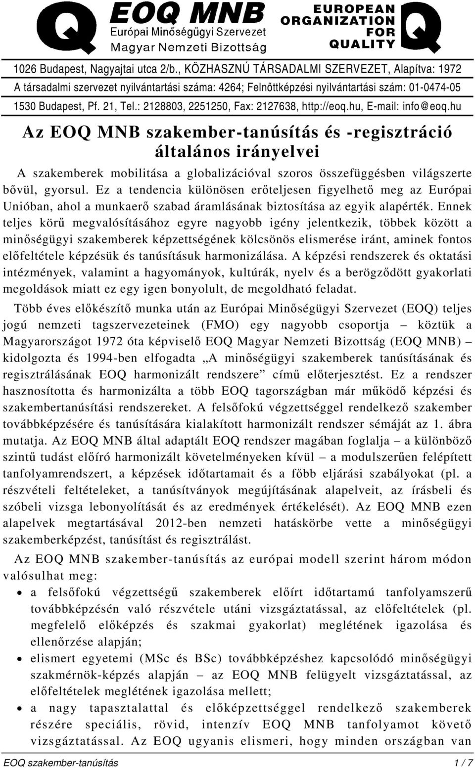 hu Az EOQ MNB szakember-tanúsítás és -regisztráció általános irányelvei A szakemberek mobilitása a globalizációval szoros összefüggésben világszerte bővül, gyorsul.