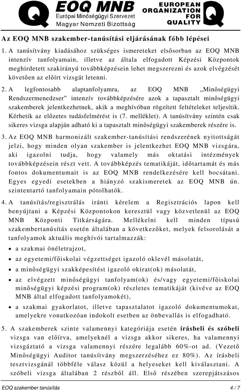 azok elvégzését követően az előírt vizsgát letenni. 2.