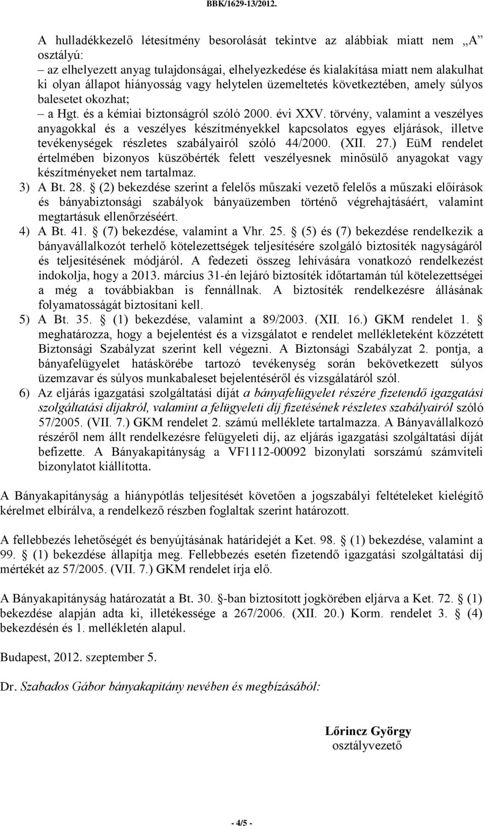 törvény, valamint a veszélyes anyagokkal és a veszélyes készítményekkel kapcsolatos egyes eljárások, illetve tevékenységek részletes szabályairól szóló 44/2000. (XII. 27.