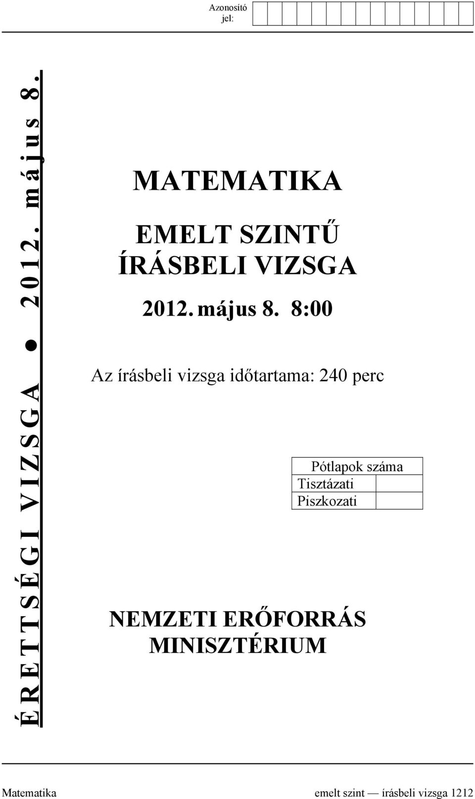 8:00 Az írásbeli vizsga időtartama: 240 perc Pótlapok száma