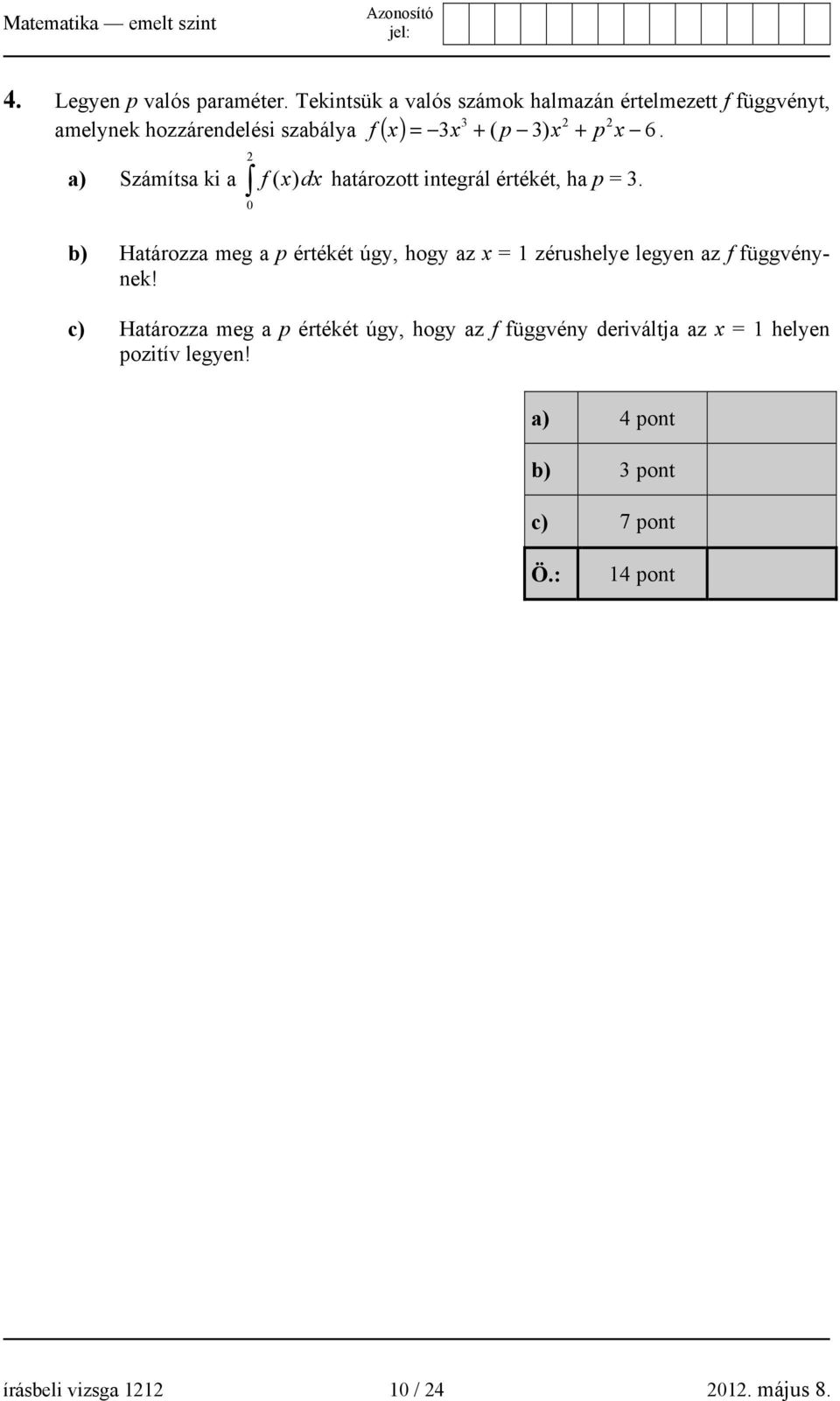 p x 6. 2 a) Számítsa ki a 0 f ( x) dx határozott integrál értékét, ha p = 3.