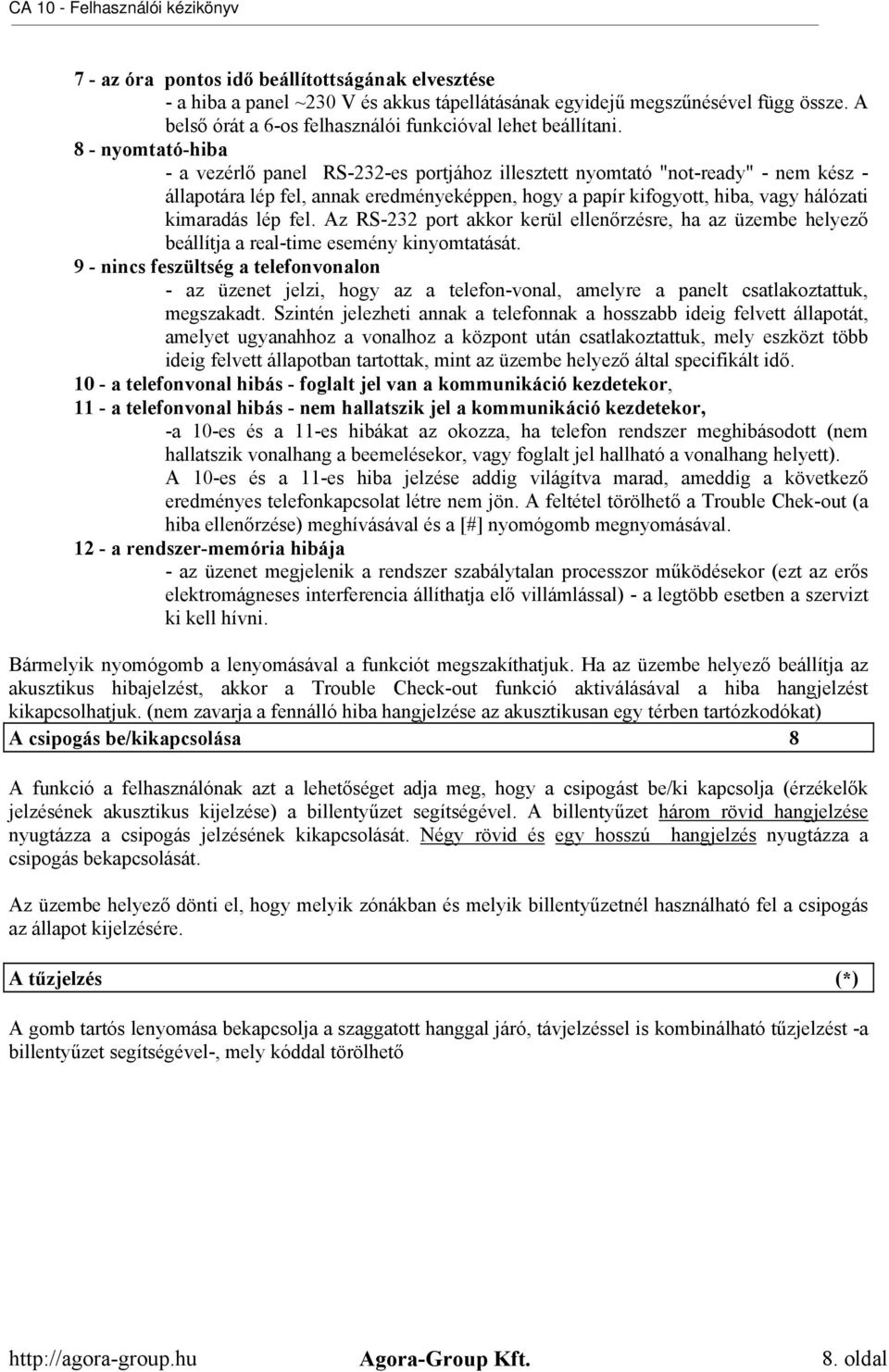 lép fel. Az RS-232 port akkor kerül ellenőrzésre, ha az üzembe helyező beállítja a real-time esemény kinyomtatását.