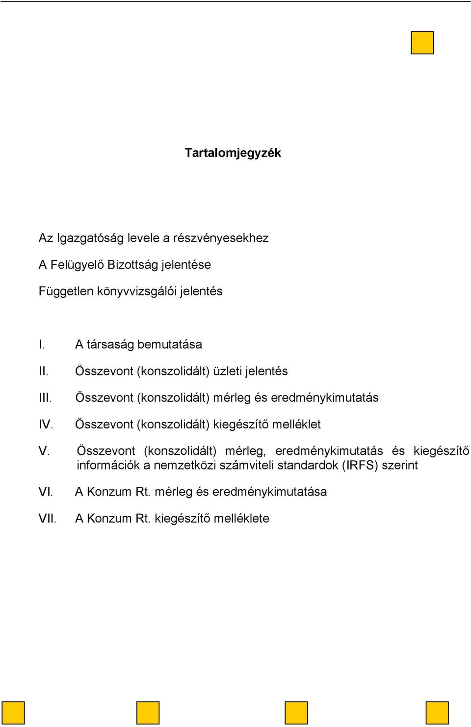 Összevont (konszolidált) üzleti jelentés Összevont (konszolidált) mérleg és eredménykimutatás Összevont (konszolidált)