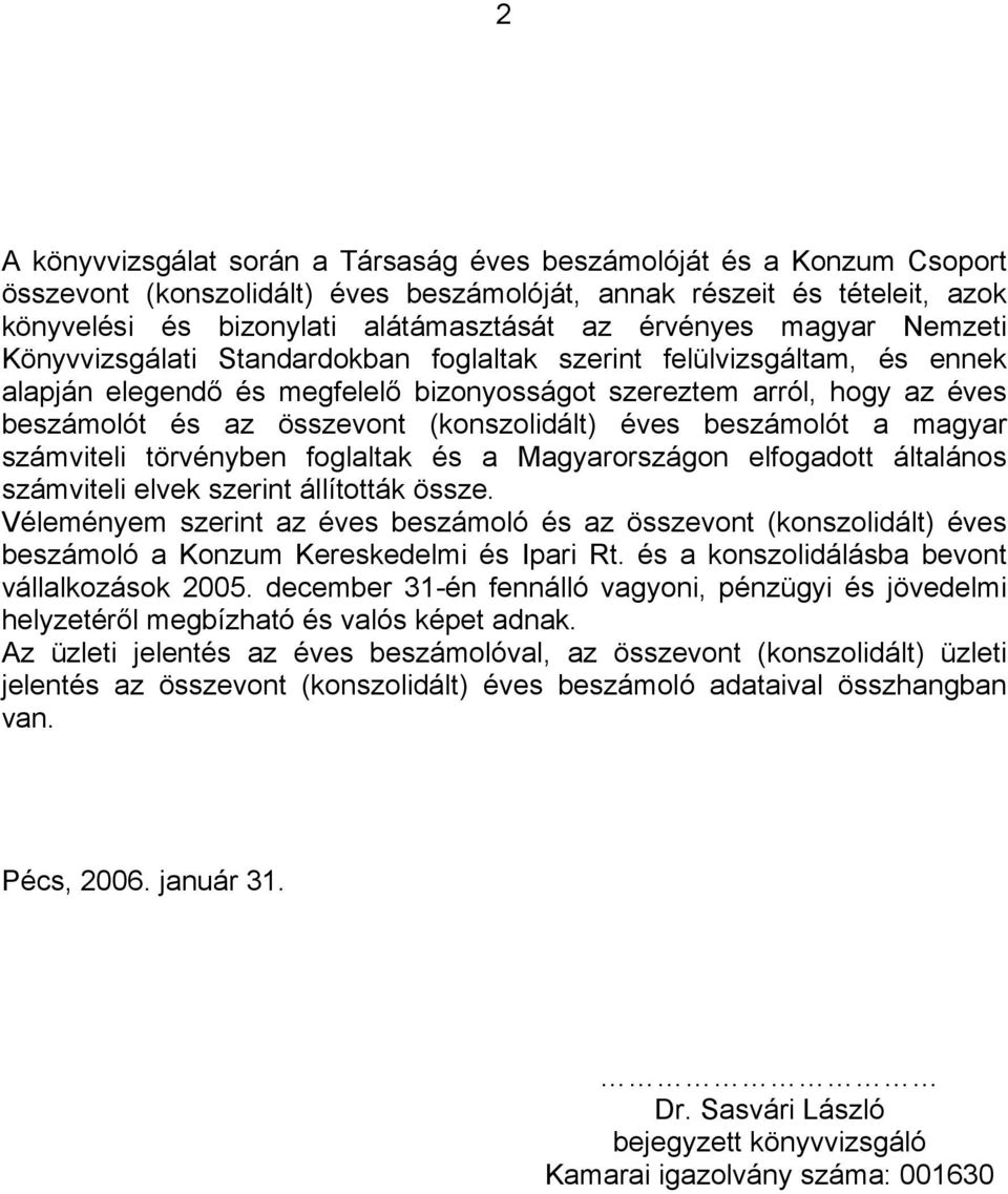 (konszolidált) éves beszámolót a magyar számviteli törvényben foglaltak és a Magyarországon elfogadott általános számviteli elvek szerint állították össze.