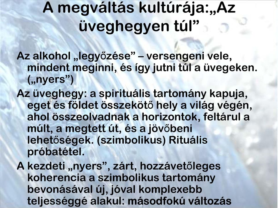 horizontok, feltárul a múlt, a megtett út, és a jövőbeni lehetőségek. (szimbolikus) Rituális próbatétel.