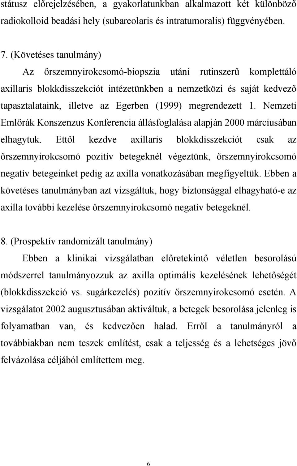 megrendezett 1. Nemzeti Emlőrák Konszenzus Konferencia állásfoglalása alapján 2000 márciusában elhagytuk.