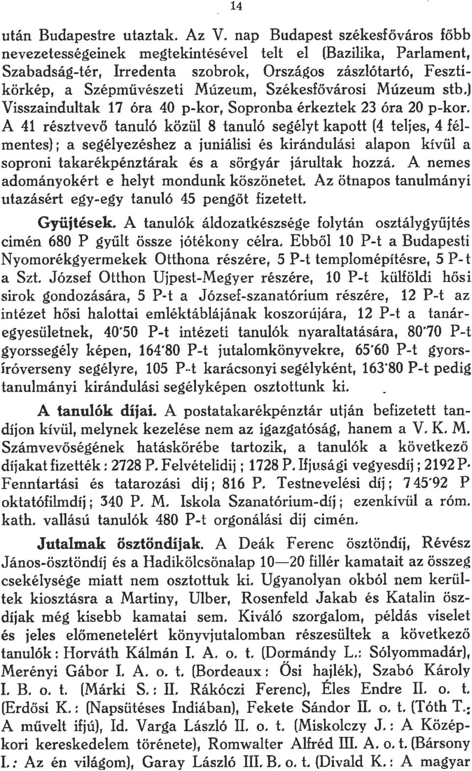 Székesfővárosi Múzeum stb.) Visszaindultak 17 óra 40 pkor, Sopronba érkeztek 23 óra 20 pkor.