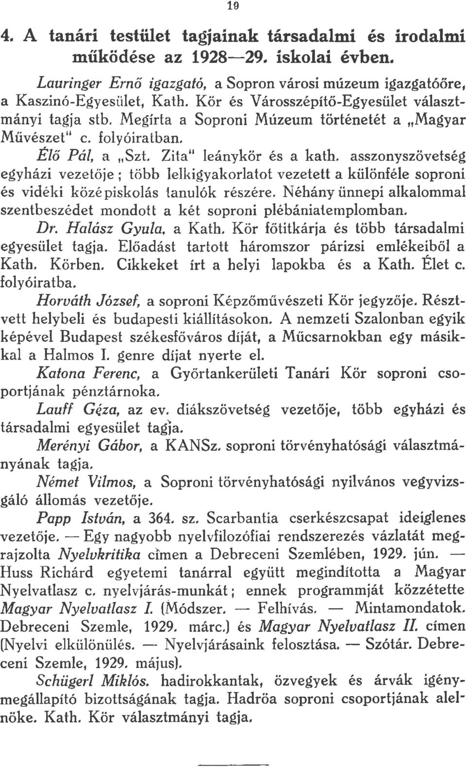 asszonyszövetség egyházi vezetője; több lelkigyakorlatot vezetett a különféle soproni és vidéki közé pískolás tanulók részére.