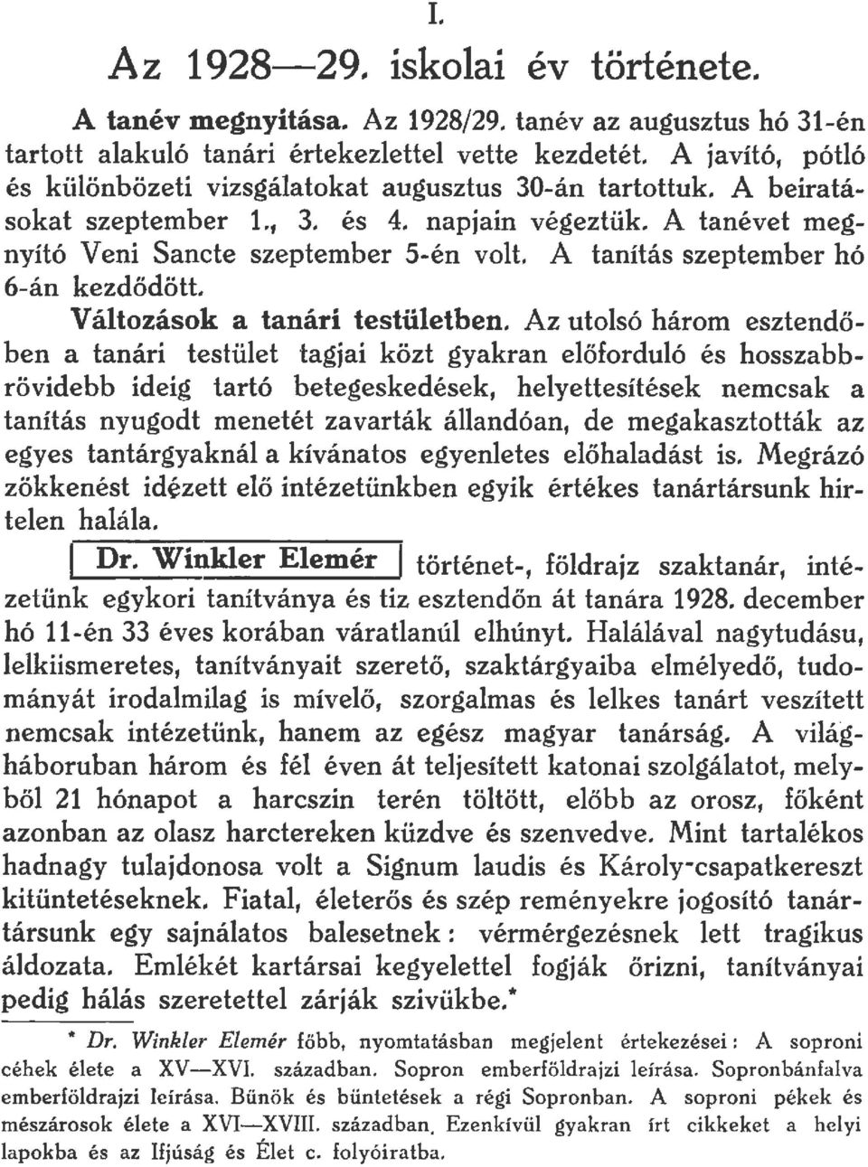 A tanítás szeptember hó 6án kezdödött. Változások a tanári testületben.