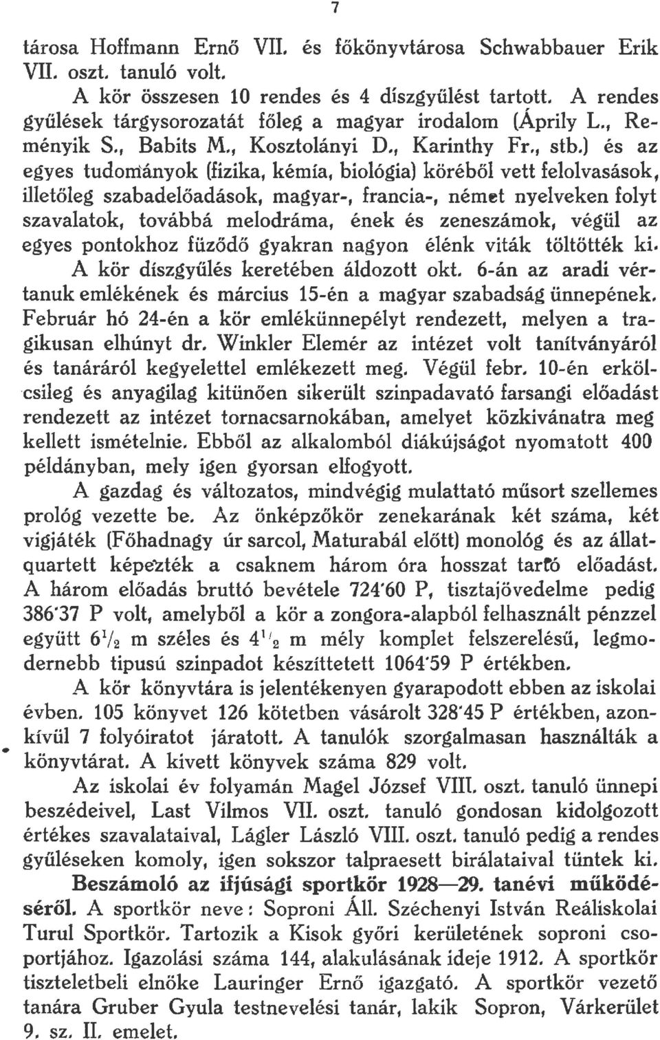 ) és az egyes tudományok (fizika, kémía, biológia) köréből vett felolvasások, illetőleg szabadelőadások, magyar, francia, ném~t nyelveken folyt szavalatok, továbbá melodráma, ének és zeneszámok,