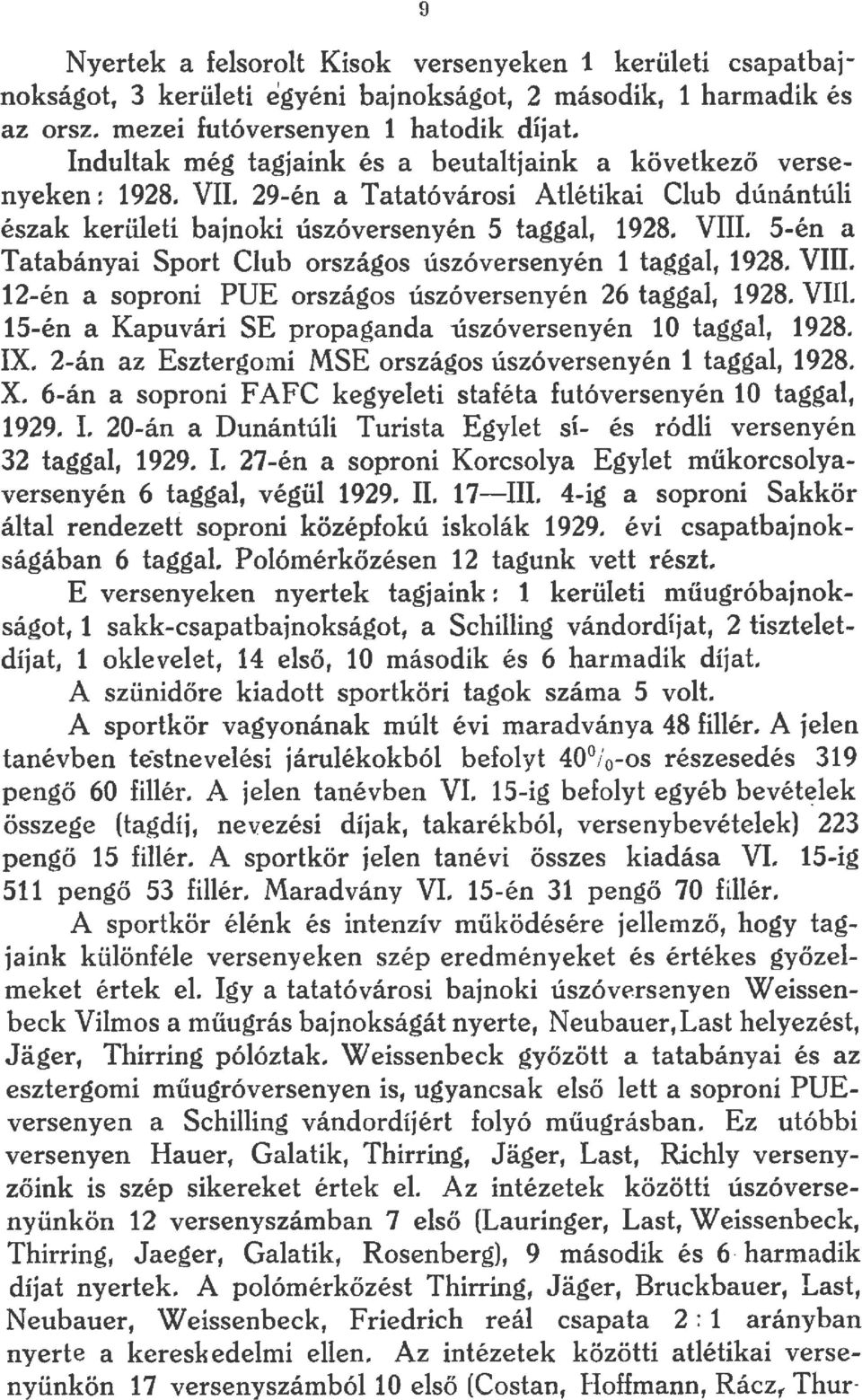 5én a Tatabányai Sport Club országos Úszóversenyén 1 taggal, 1928. VIII. 12én a soproni PUE országos Úszóversenyén 26 taggal, 1928. VIII. 15én a Kapuvári SE propaganda 1iszóversenyén 10 taggal, 1928.