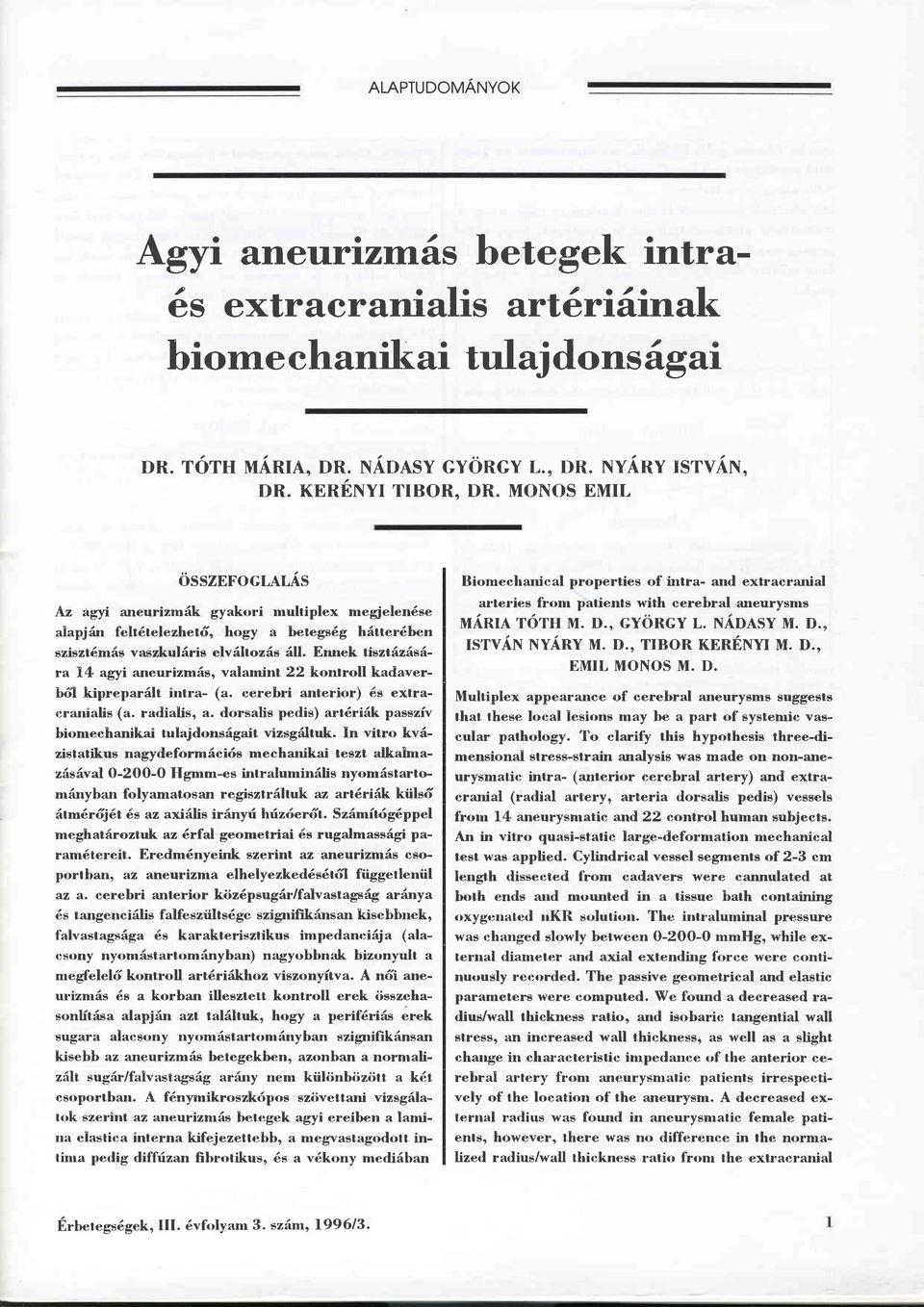 Erurek tieztäzäeära 14 agyi ameurizmäs, valamint 22 kontroll kadaverb61 kipreparilt intra- (a. cerebri anterior) ds extracranialis (a. radialis, a.