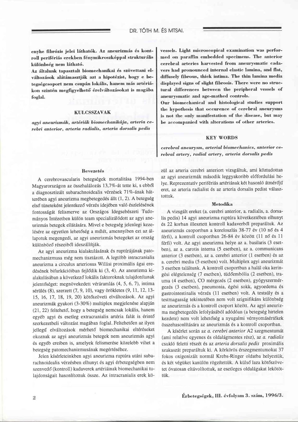 is magäba foglal. KULCSSZAYAK a.gy i, ane urizmdk, art6 ri äk b i o me ch anikäi a', art e ri,a c e - rebri anterior, a.rteria radialis, arteria dorsalis ped'is vessels.
