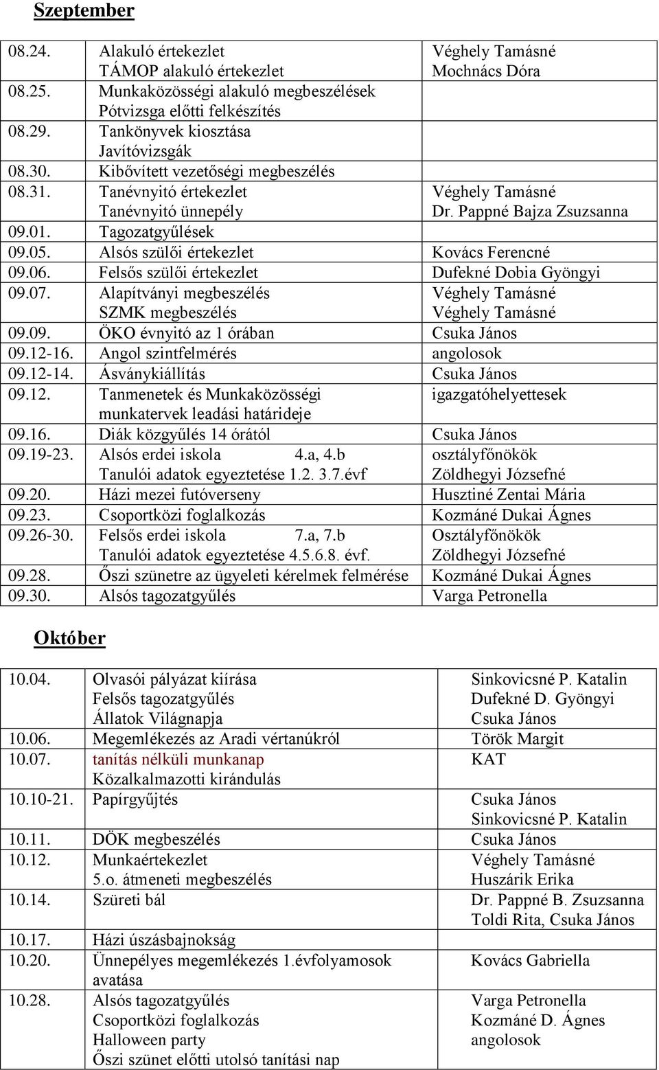 Felsős szülői értekezlet Dufekné Dobia Gyöngyi 09.07. Alapítványi megbeszélés SZMK megbeszélés 09.09. ÖKO évnyitó az 1 órában 09.12-